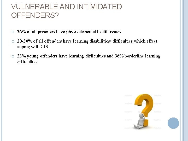 VULNERABLE AND INTIMIDATED OFFENDERS? 36% of all prisoners have physical/mental health issues 20 -30%