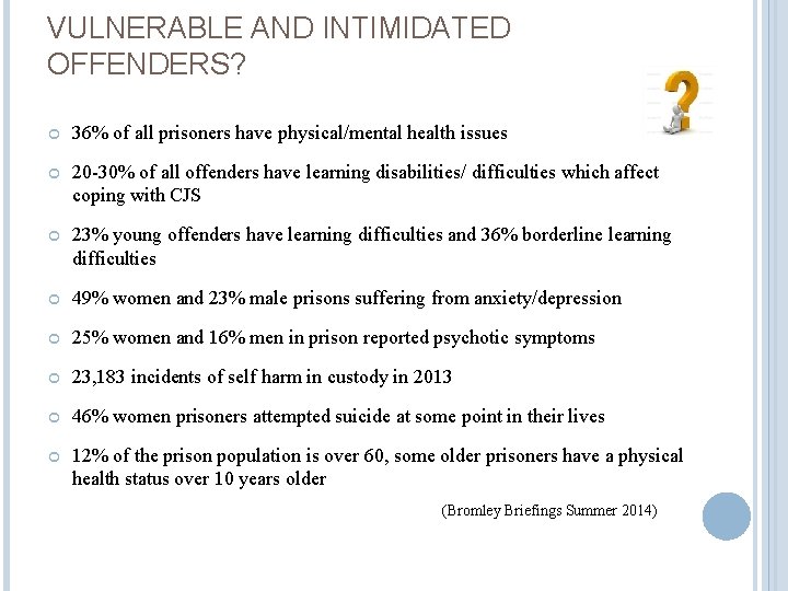 VULNERABLE AND INTIMIDATED OFFENDERS? 36% of all prisoners have physical/mental health issues 20 -30%