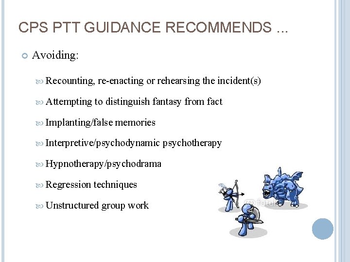 CPS PTT GUIDANCE RECOMMENDS. . . Avoiding: Recounting, Attempting re-enacting or rehearsing the incident(s)
