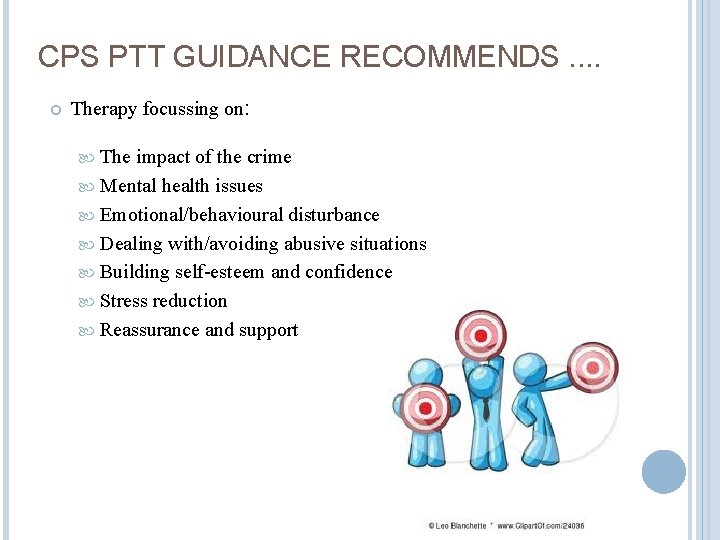 CPS PTT GUIDANCE RECOMMENDS. . Therapy focussing on: The impact of the crime Mental