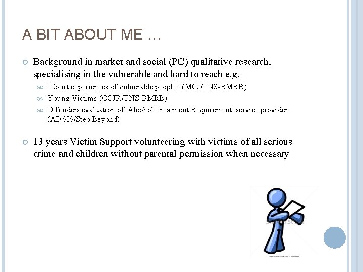 A BIT ABOUT ME … Background in market and social (PC) qualitative research, specialising