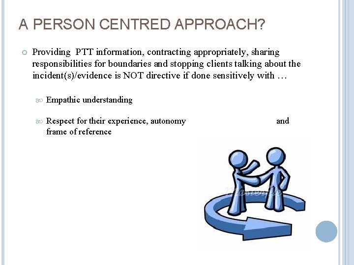 A PERSON CENTRED APPROACH? Providing PTT information, contracting appropriately, sharing responsibilities for boundaries and