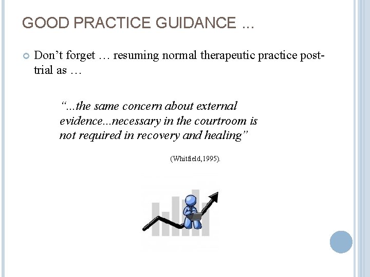 GOOD PRACTICE GUIDANCE. . . Don’t forget … resuming normal therapeutic practice posttrial as