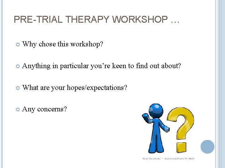 PRE-TRIAL THERAPY WORKSHOP … Why chose this workshop? Anything in particular you’re keen to