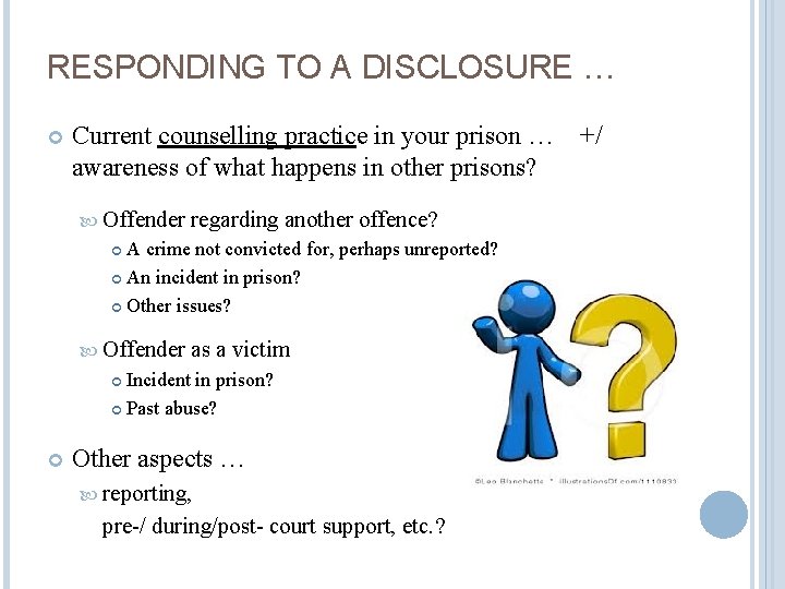 RESPONDING TO A DISCLOSURE … Current counselling practice in your prison … awareness of