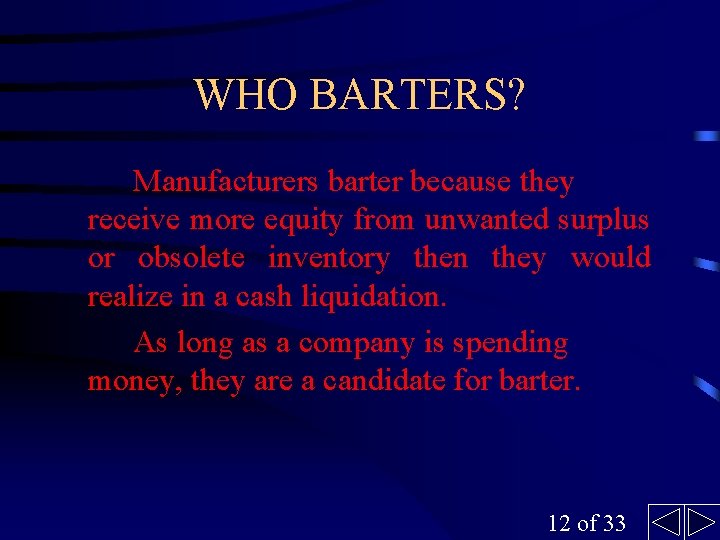 WHO BARTERS? Manufacturers barter because they receive more equity from unwanted surplus or obsolete