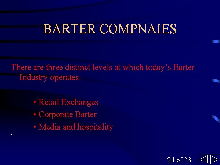 BARTER COMPNAIES There are three distinct levels at which today’s Barter Industry operates: •