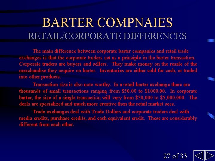 BARTER COMPNAIES RETAIL/CORPORATE DIFFERENCES The main difference between corporate barter companies and retail trade