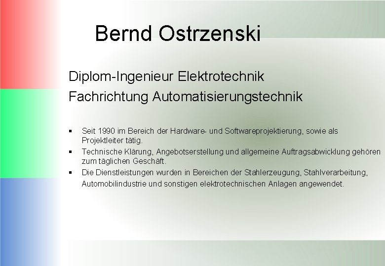 Bernd Ostrzenski Diplom-Ingenieur Elektrotechnik Fachrichtung Automatisierungstechnik § § § Seit 1990 im Bereich der