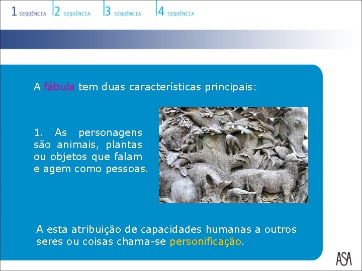 A fábula tem duas características principais: 1. As personagens são animais, plantas ou objetos A fábula tem duas características principais: 1. As personagens são animais, plantas ou objetos