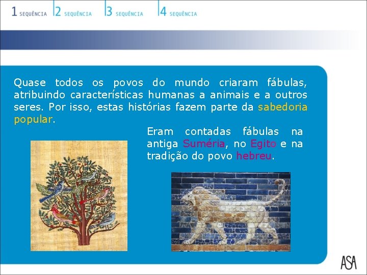 Quase todos os povos do mundo criaram fábulas, atribuindo características humanas a animais e Quase todos os povos do mundo criaram fábulas, atribuindo características humanas a animais e