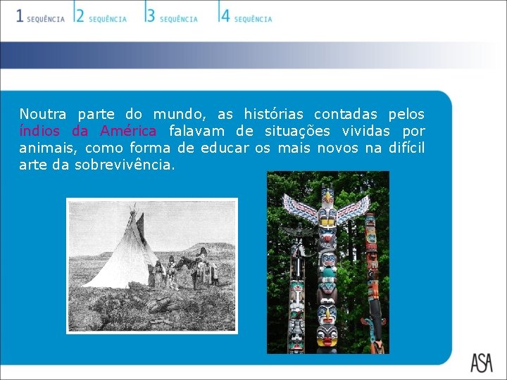 Noutra parte do mundo, as histórias contadas pelos índios da América falavam de situações Noutra parte do mundo, as histórias contadas pelos índios da América falavam de situações