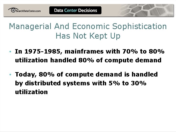 Managerial And Economic Sophistication Has Not Kept Up • In 1975 -1985, mainframes with