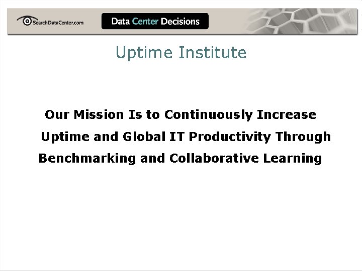 Uptime Institute Our Mission Is to Continuously Increase Uptime and Global IT Productivity Through