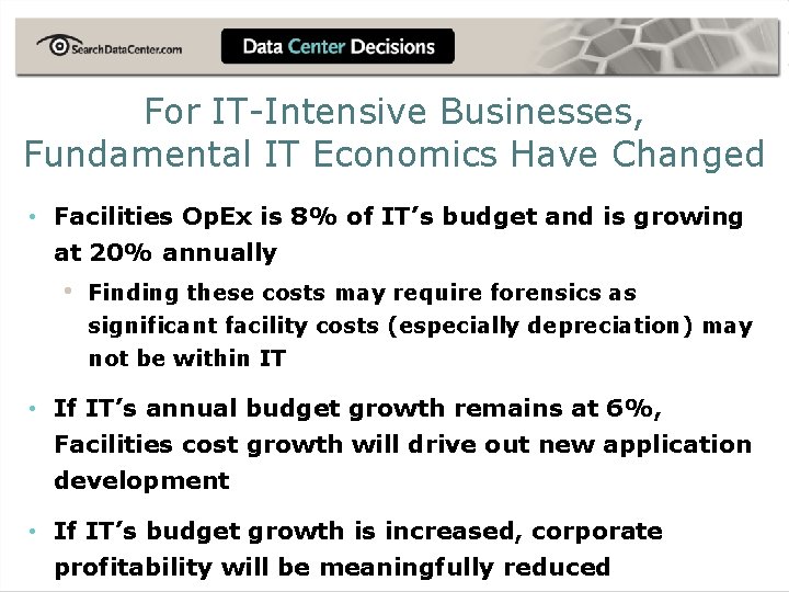 For IT-Intensive Businesses, Fundamental IT Economics Have Changed • Facilities Op. Ex is 8%