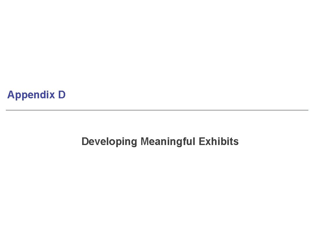 Appendix D Developing Meaningful Exhibits 