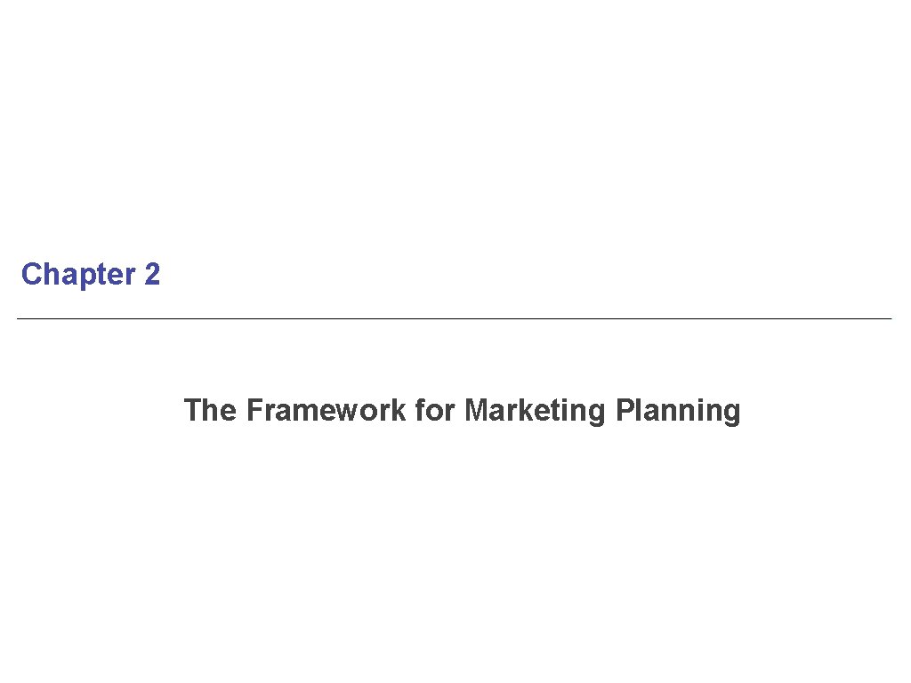 Chapter 2 The Framework for Marketing Planning 