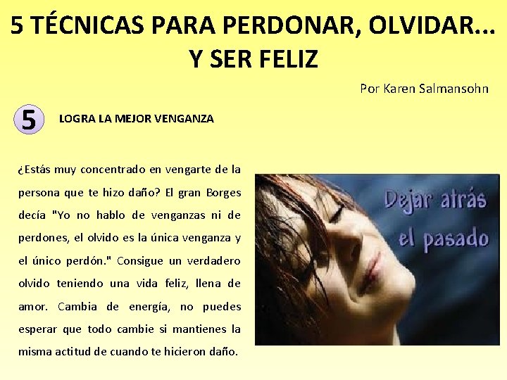 5 TÉCNICAS PARA PERDONAR, OLVIDAR. . . Y SER FELIZ Por Karen Salmansohn 5