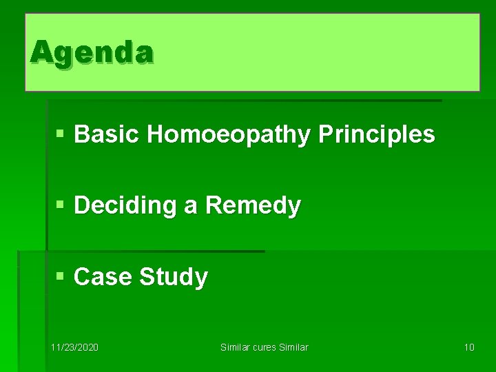 Agenda § Basic Homoeopathy Principles § Deciding a Remedy § Case Study 11/23/2020 Similar
