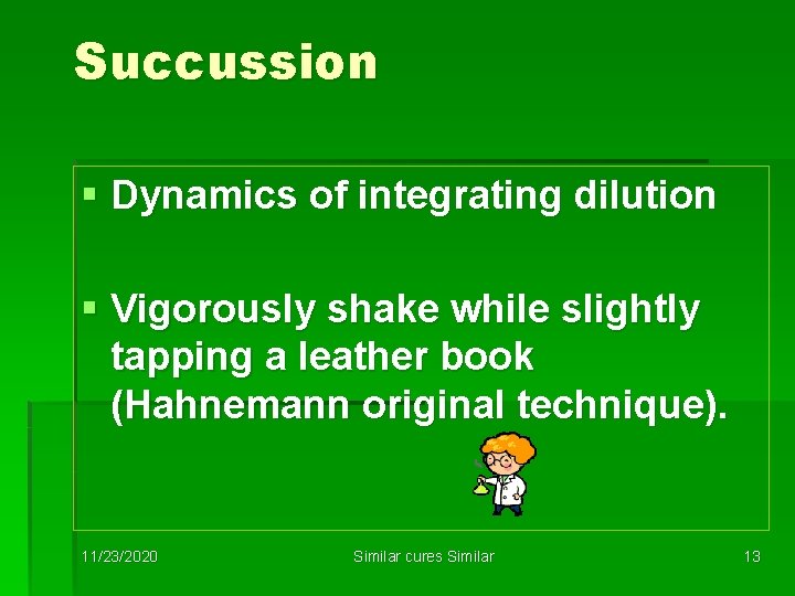 Succussion § Dynamics of integrating dilution § Vigorously shake while slightly tapping a leather