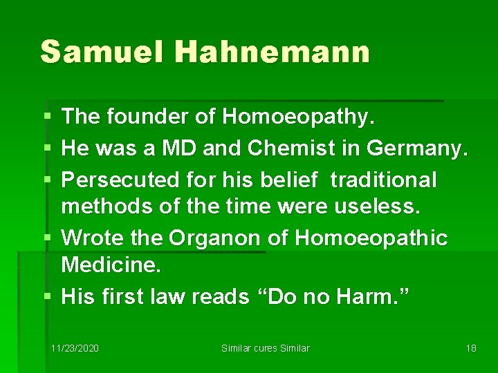 Samuel Hahnemann § § § The founder of Homoeopathy. He was a MD and