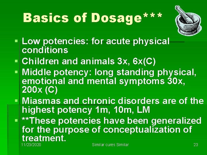 Basics of Dosage*** § Low potencies: for acute physical conditions § Children and animals