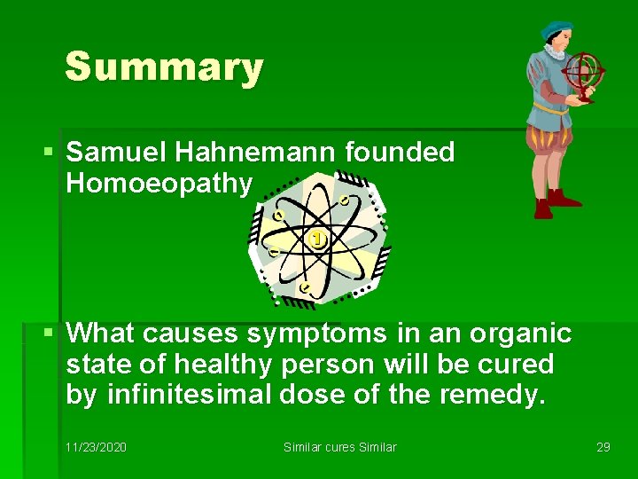 Summary § Samuel Hahnemann founded Homoeopathy § What causes symptoms in an organic state
