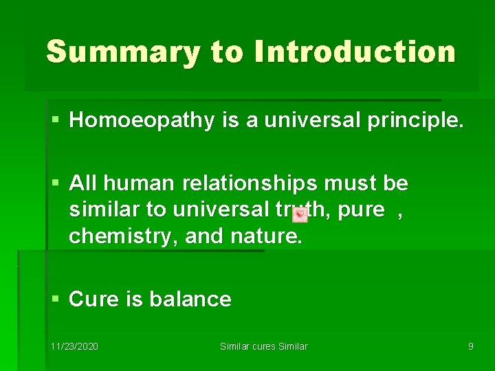 Summary to Introduction § Homoeopathy is a universal principle. § All human relationships must