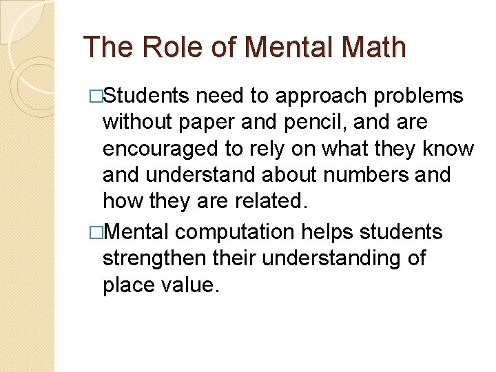 The Role of Mental Math �Students need to approach problems without paper and pencil,