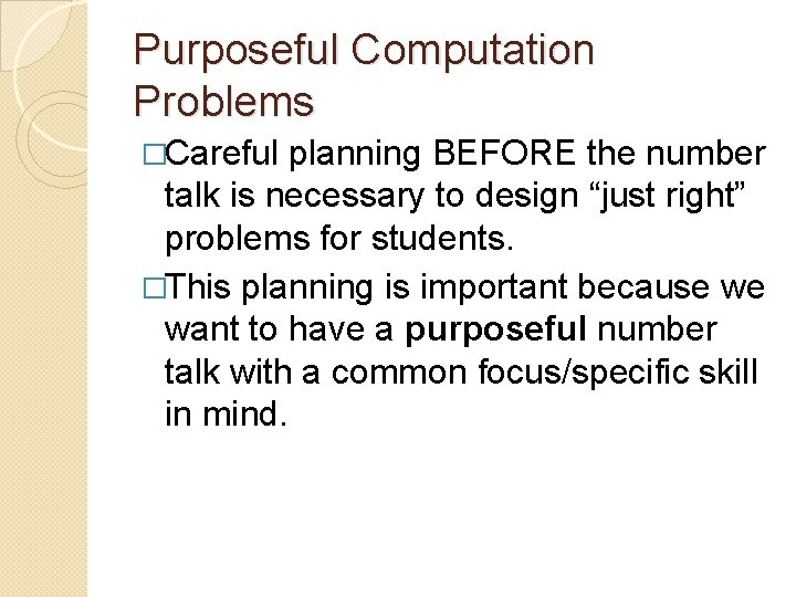 Purposeful Computation Problems �Careful planning BEFORE the number talk is necessary to design “just