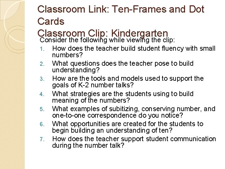 Classroom Link: Ten-Frames and Dot Cards Classroom Clip: Kindergarten Consider the following while viewing