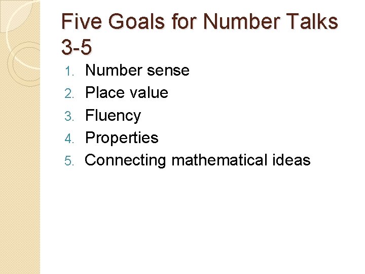Five Goals for Number Talks 3 -5 1. 2. 3. 4. 5. Number sense