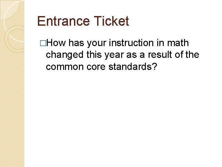 Entrance Ticket �How has your instruction in math changed this year as a result