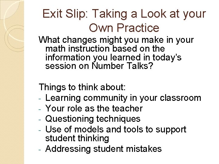 Exit Slip: Taking a Look at your Own Practice What changes might you make