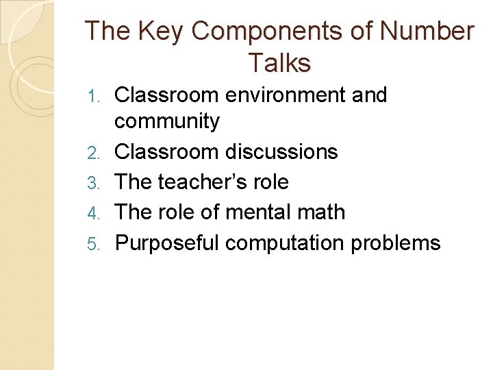 The Key Components of Number Talks 1. 2. 3. 4. 5. Classroom environment and