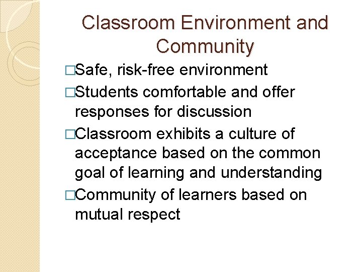Classroom Environment and Community �Safe, risk-free environment �Students comfortable and offer responses for discussion