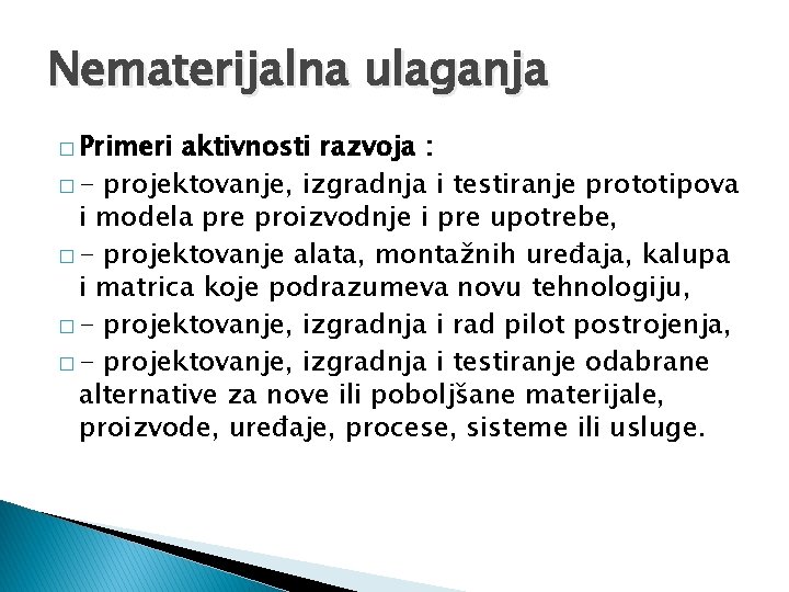 Nematerijalna ulaganja � Primeri aktivnosti razvoja : � - projektovanje, izgradnja i testiranje prototipova