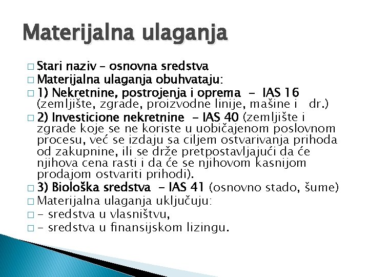 Materijalna ulaganja � Stari naziv – osnovna sredstva � Materijalna ulaganja obuhvataju: � 1)