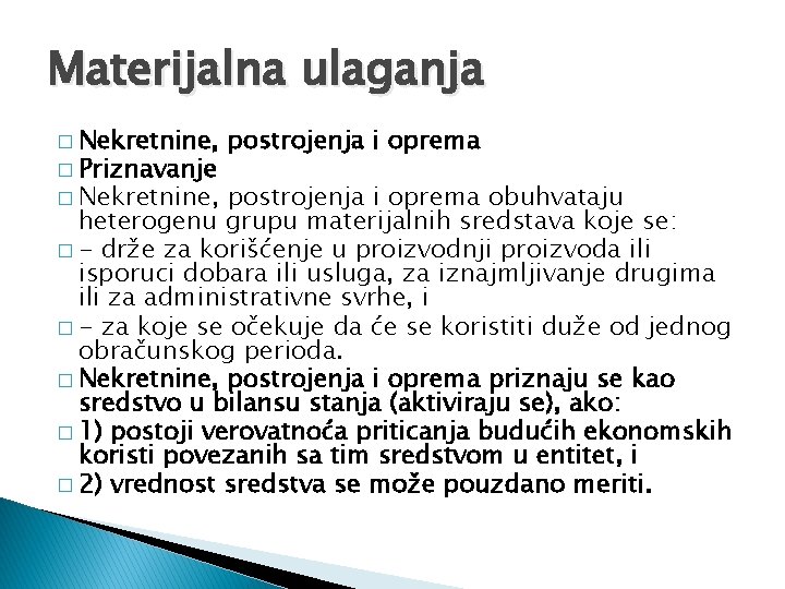Materijalna ulaganja � Nekretnine, � Priznavanje � Nekretnine, postrojenja i oprema obuhvataju heterogenu grupu