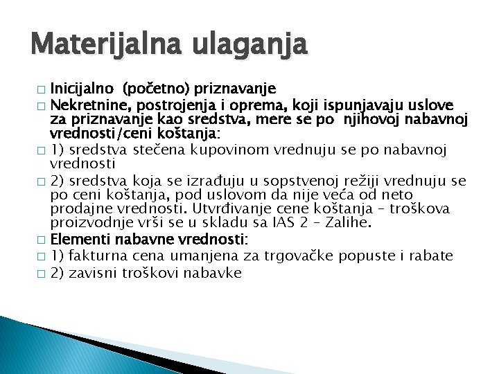 Materijalna ulaganja Inicijalno (početno) priznavanje � Nekretnine, postrojenja i oprema, koji ispunjavaju uslove za