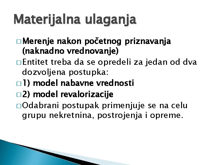 Materijalna ulaganja � Merenje nakon početnog priznavanja (naknadno vrednovanje) � Entitet treba da se