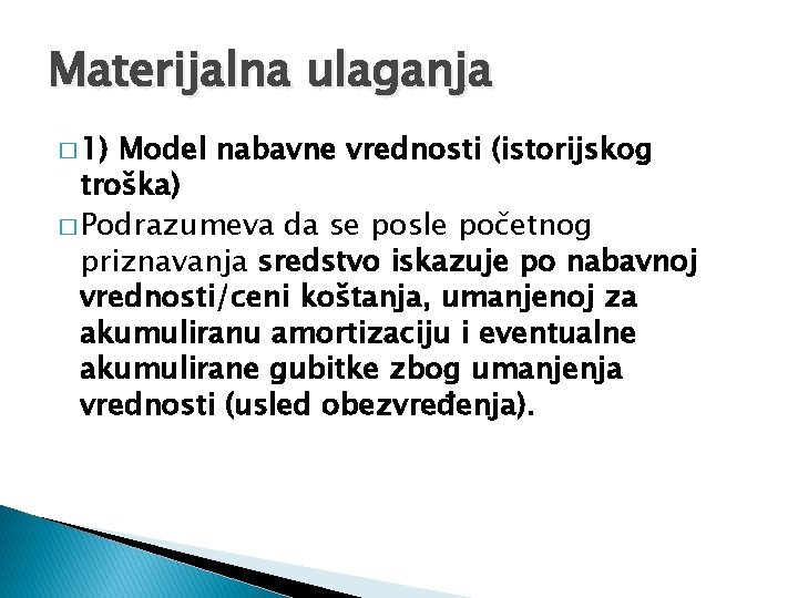 Materijalna ulaganja � 1) Model nabavne vrednosti (istorijskog troška) � Podrazumeva da se posle