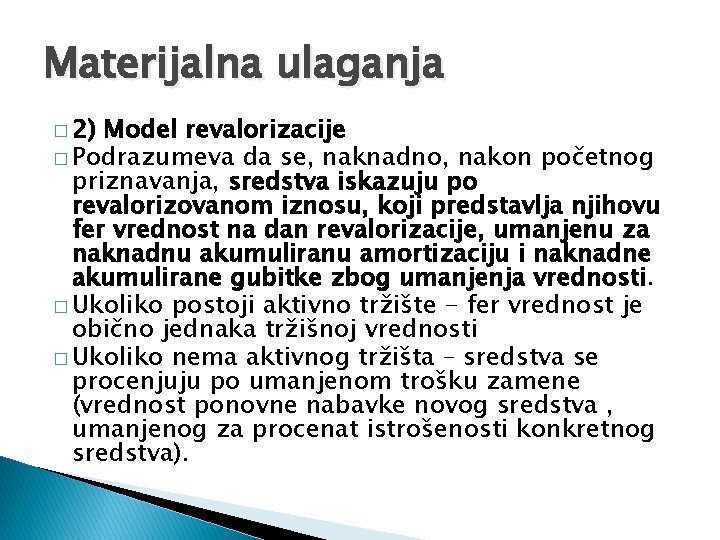 Materijalna ulaganja � 2) Model revalorizacije � Podrazumeva da se, naknadno, nakon početnog priznavanja,