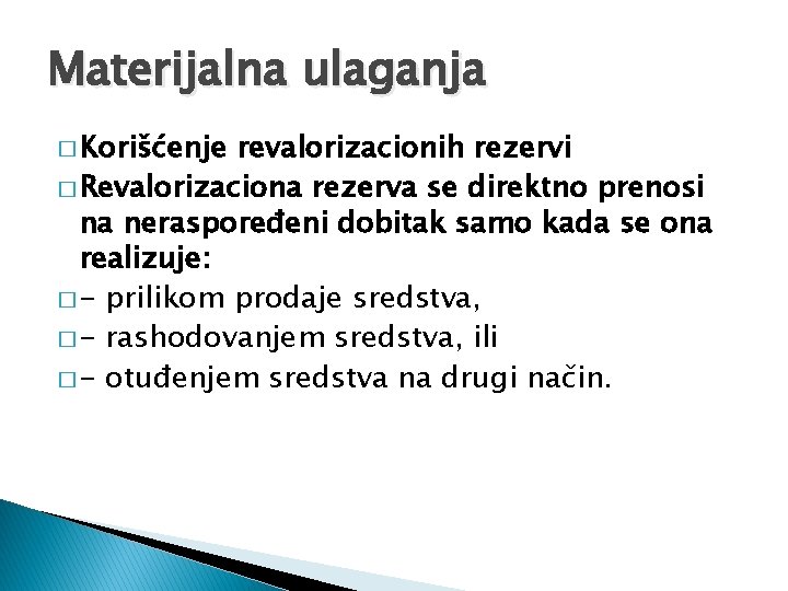 Materijalna ulaganja � Korišćenje revalorizacionih rezervi � Revalorizaciona rezerva se direktno prenosi na neraspoređeni