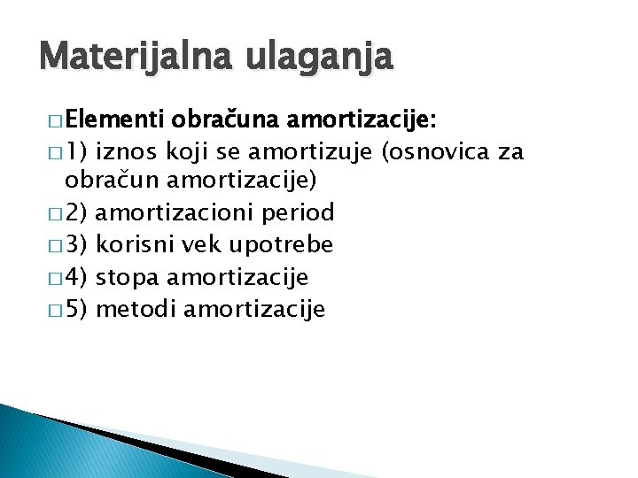 Materijalna ulaganja � Elementi obračuna amortizacije: � 1) iznos koji se amortizuje (osnovica za