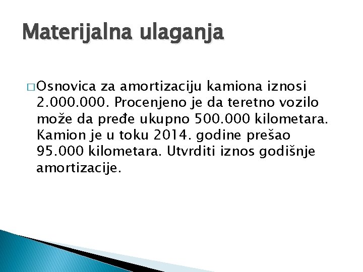 Materijalna ulaganja � Osnovica za amortizaciju kamiona iznosi 2. 000. Procenjeno je da teretno