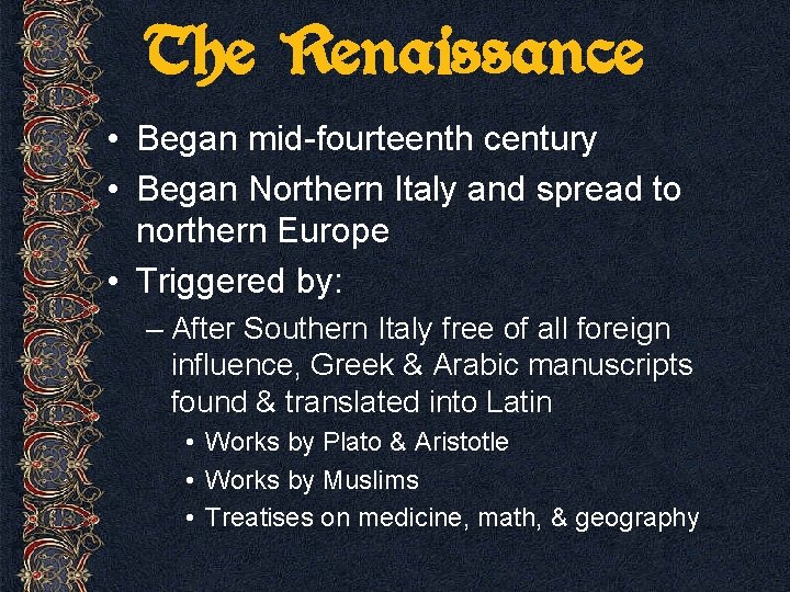 The Renaissance • Began mid-fourteenth century • Began Northern Italy and spread to northern