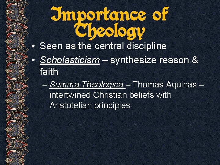Importance of Theology • Seen as the central discipline • Scholasticism – synthesize reason