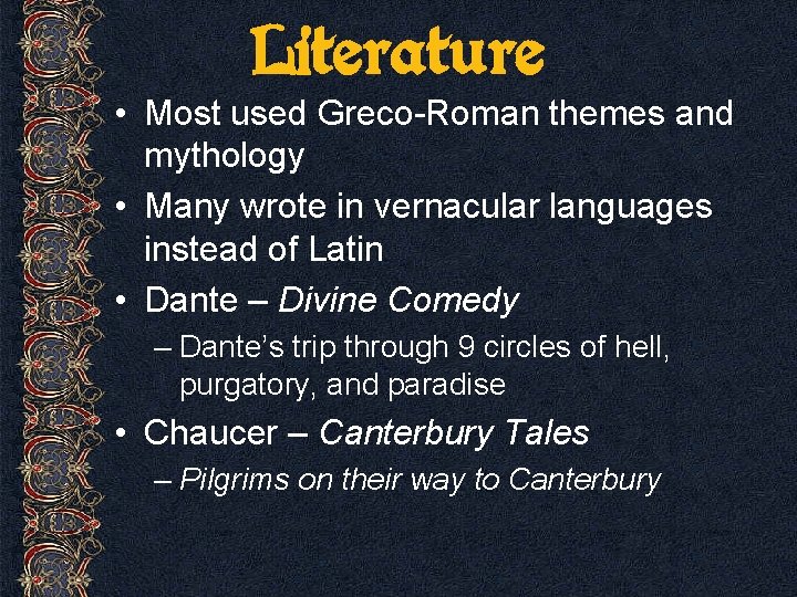 Literature • Most used Greco-Roman themes and mythology • Many wrote in vernacular languages