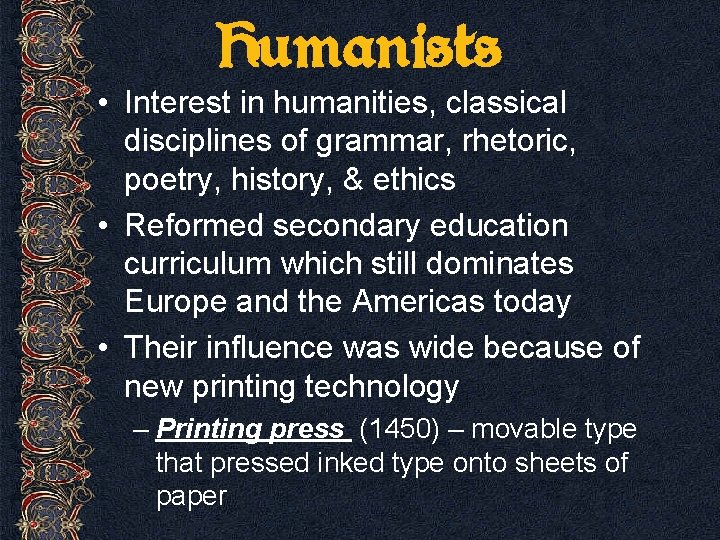 Humanists • Interest in humanities, classical disciplines of grammar, rhetoric, poetry, history, & ethics